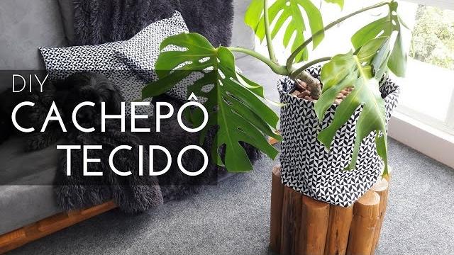 CACHEPÔ DE TECIDO – DIY