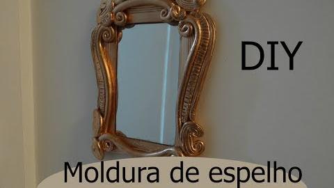 DIY – Moldura em espelho – Faça você mesmo – moldura vintage