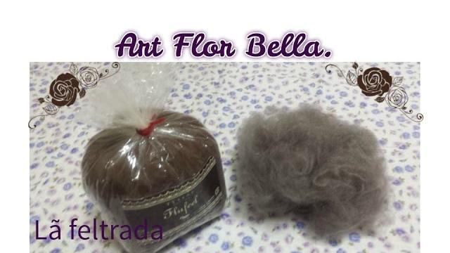 Como fazer lã feltrada em casa Art Flor bella