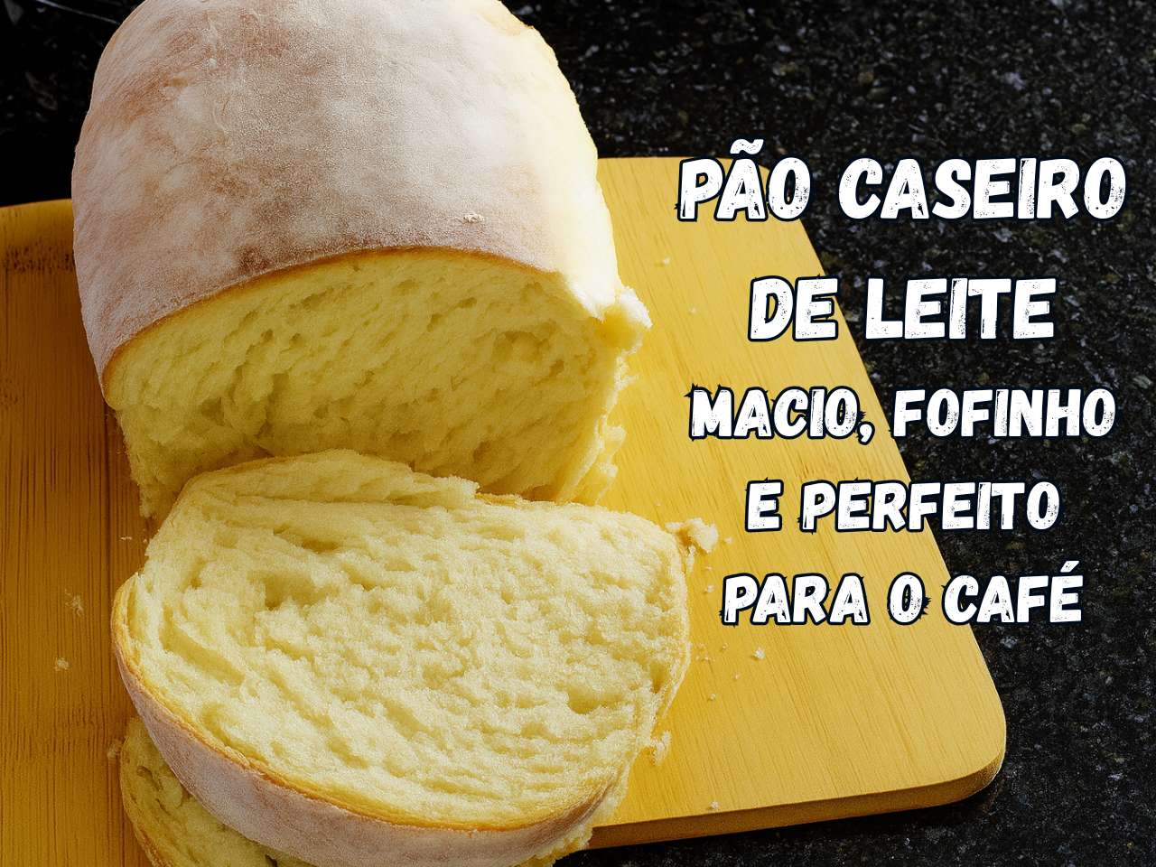 Pão Caseiro de Leite — Macio, Fofinho e Perfeito para o Café